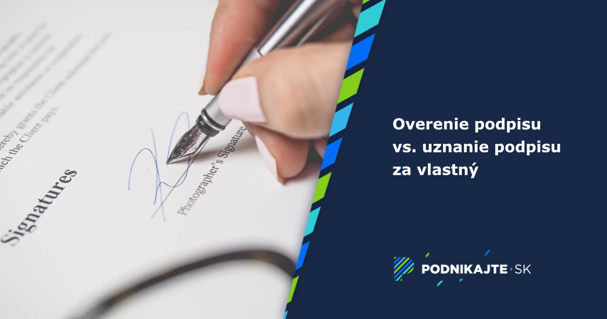 Overenie (osvedčenie) podpisu vs. uznanie podpisu za vlastný